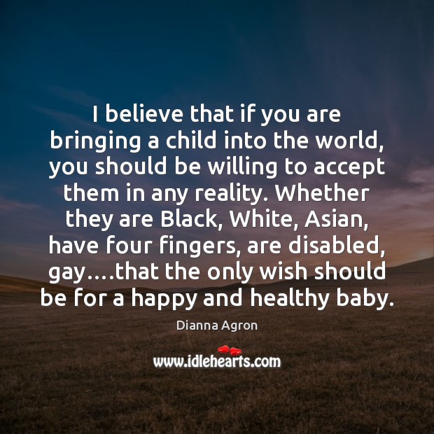 I believe that if you are bringing a child into the world, Dianna Agron Picture Quote