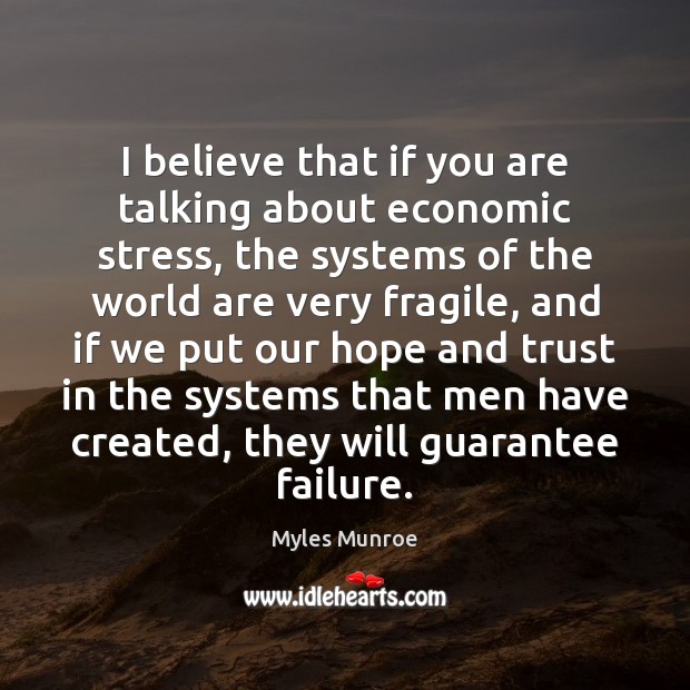 I believe that if you are talking about economic stress, the systems Myles Munroe Picture Quote