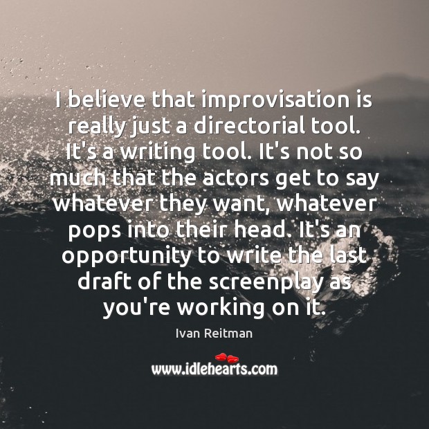 I believe that improvisation is really just a directorial tool. It’s a Ivan Reitman Picture Quote