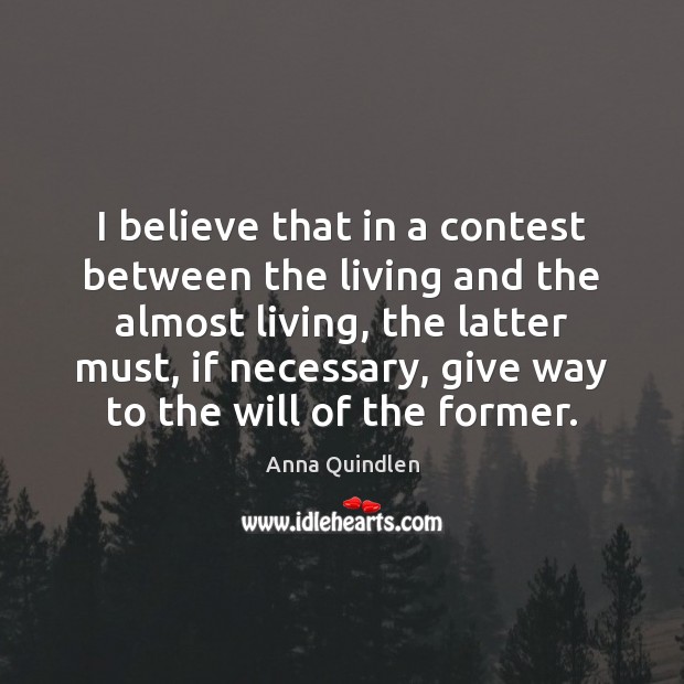 I believe that in a contest between the living and the almost Anna Quindlen Picture Quote