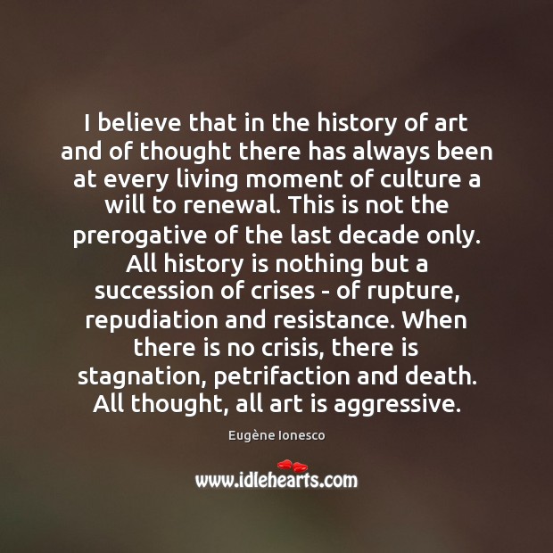 I believe that in the history of art and of thought there History Quotes Image