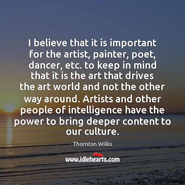 I believe that it is important for the artist, painter, poet, dancer, Culture Quotes Image