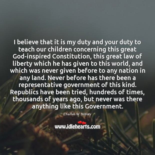 I believe that it is my duty and your duty to teach Charles W. Nibley Picture Quote
