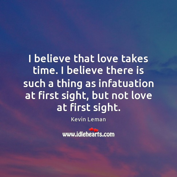 I believe that love takes time. I believe there is such a Image