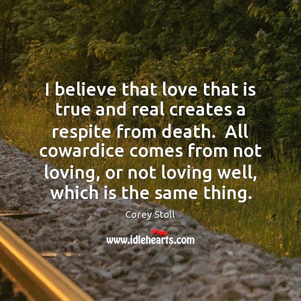 I believe that love that is true and real creates a respite 