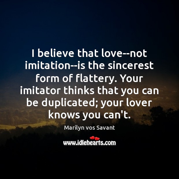 I believe that love–not imitation–is the sincerest form of flattery. Your imitator Image