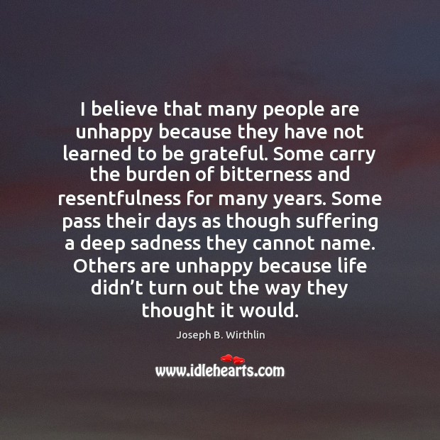 I believe that many people are unhappy because they have not learned Be Grateful Quotes Image