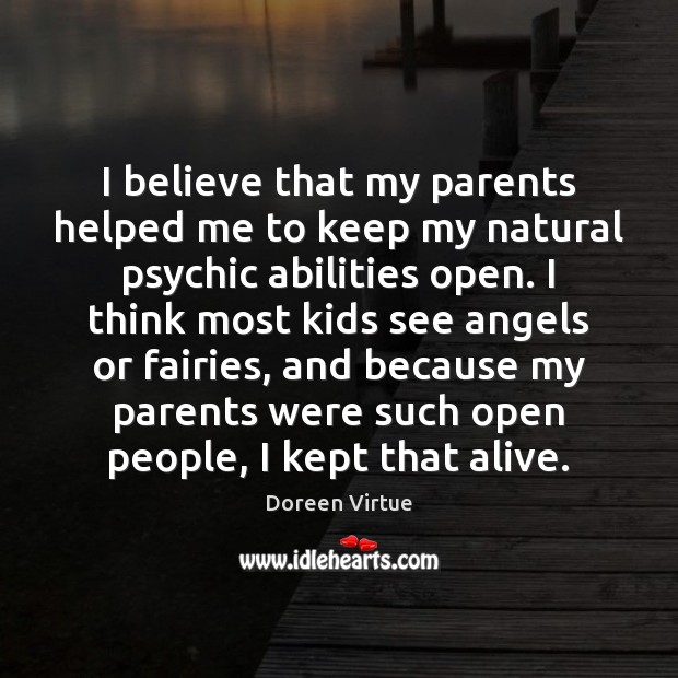 I believe that my parents helped me to keep my natural psychic Doreen Virtue Picture Quote
