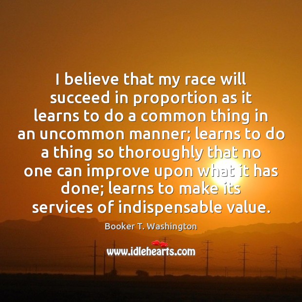 I believe that my race will succeed in proportion as it learns Image