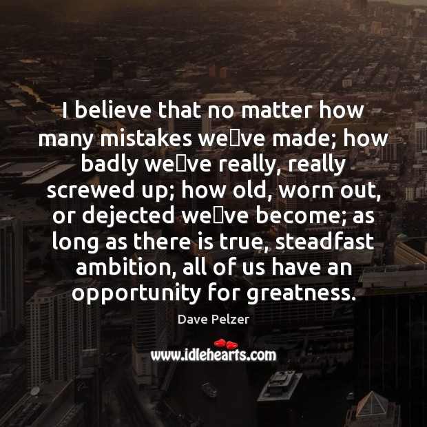 I believe that no matter how many mistakes weve made; how Image