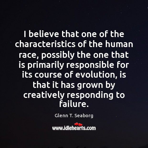 I believe that one of the characteristics of the human race, possibly Glenn T. Seaborg Picture Quote