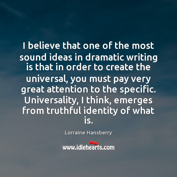 I believe that one of the most sound ideas in dramatic writing Lorraine Hansberry Picture Quote