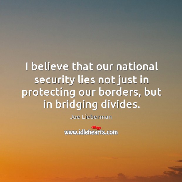 I believe that our national security lies not just in protecting our borders, but in bridging divides. Image