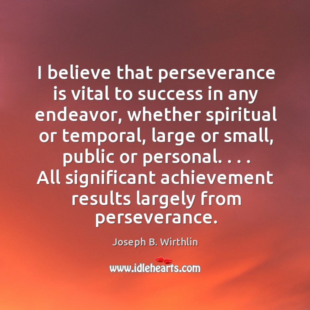 I believe that perseverance is vital to success in any endeavor, whether Perseverance Quotes Image