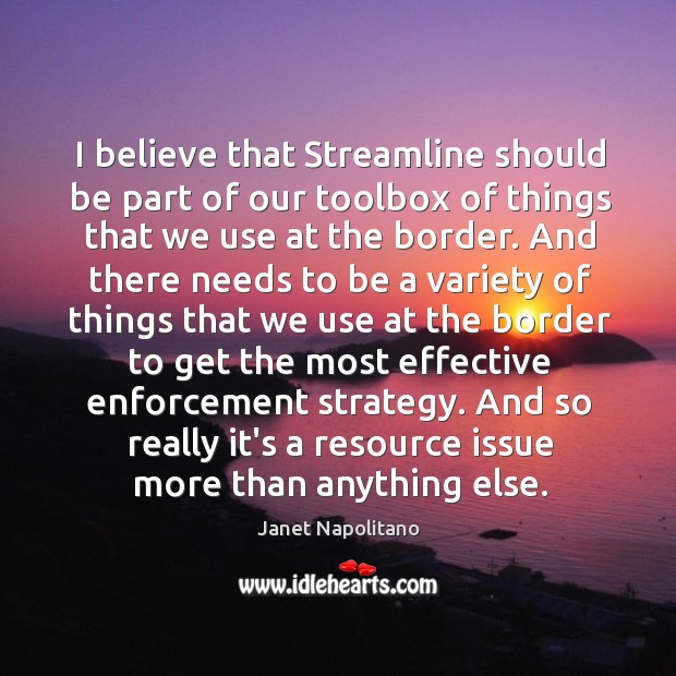 I believe that Streamline should be part of our toolbox of things Janet Napolitano Picture Quote