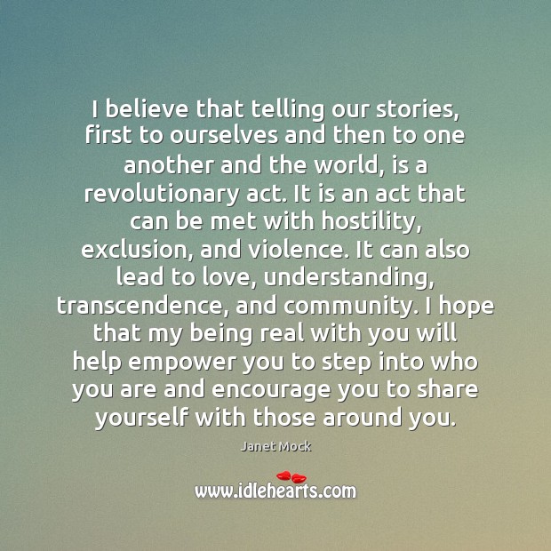 I believe that telling our stories, first to ourselves and then to Janet Mock Picture Quote