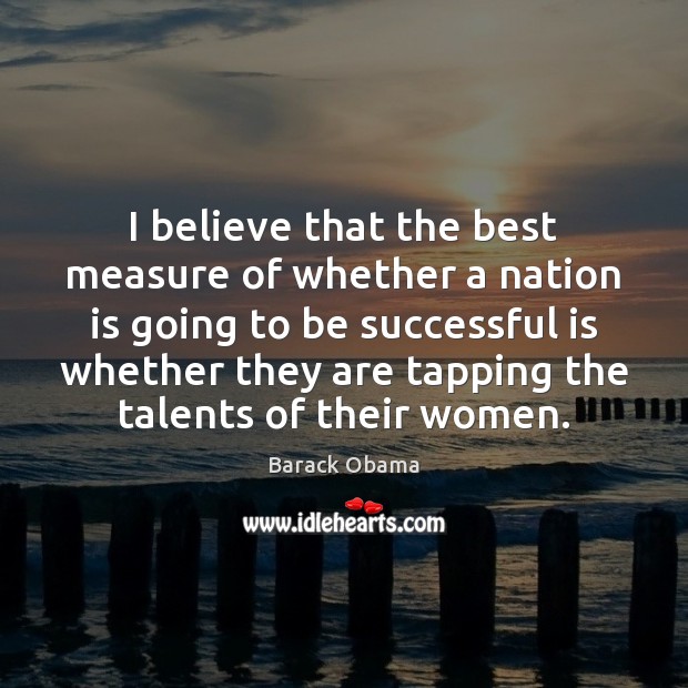 I believe that the best measure of whether a nation is going To Be Successful Quotes Image