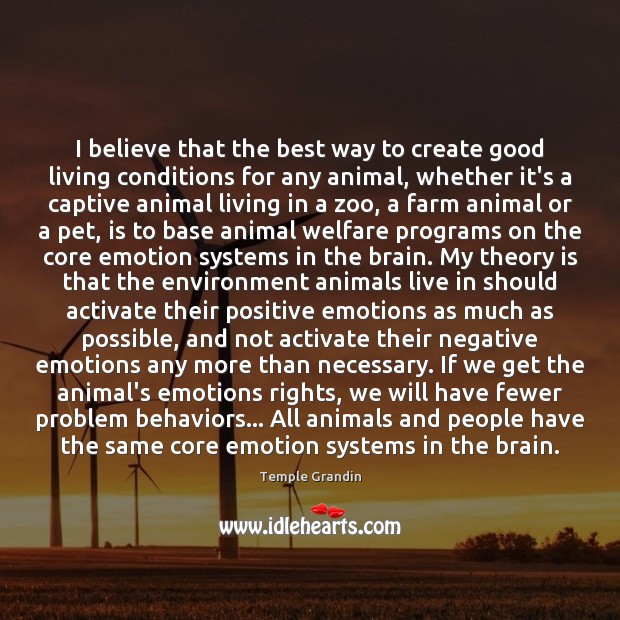 I believe that the best way to create good living conditions for Temple Grandin Picture Quote