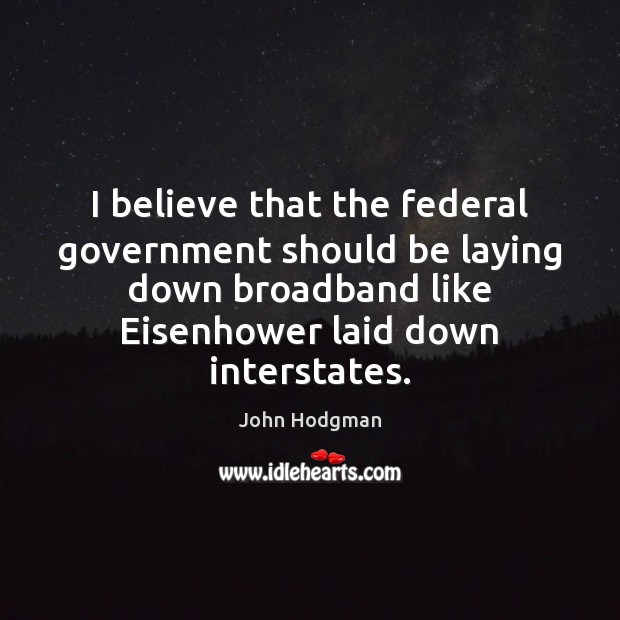 I believe that the federal government should be laying down broadband like John Hodgman Picture Quote