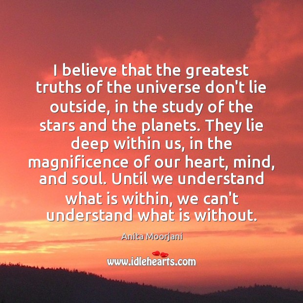 I believe that the greatest truths of the universe don’t lie outside, Image
