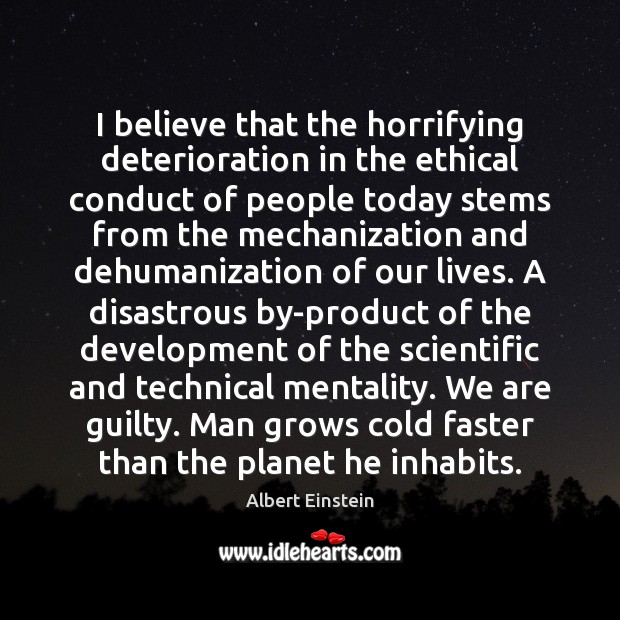 I believe that the horrifying deterioration in the ethical conduct of people Albert Einstein Picture Quote