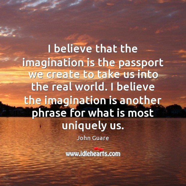 I believe that the imagination is the passport we create to take Imagination Quotes Image