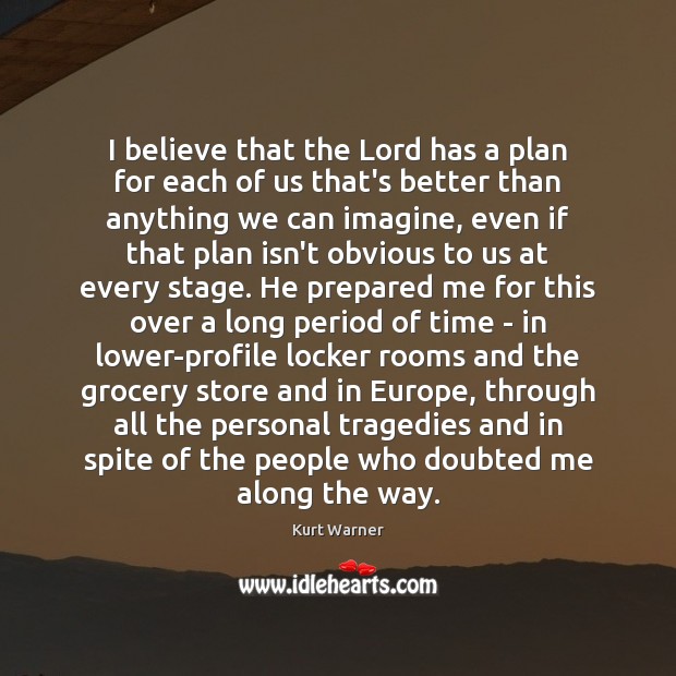I believe that the Lord has a plan for each of us Kurt Warner Picture Quote