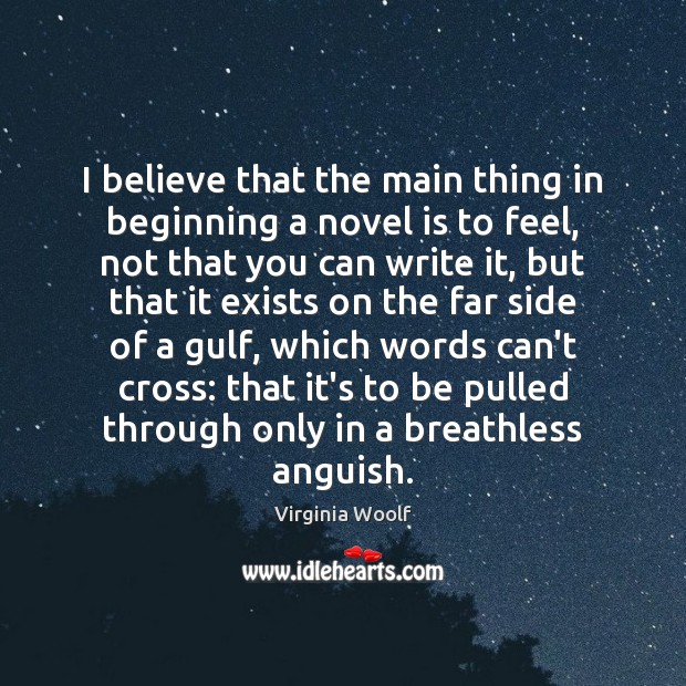 I believe that the main thing in beginning a novel is to Image