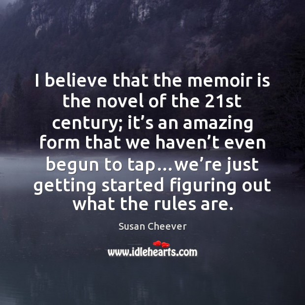 I believe that the memoir is the novel of the 21st century; Image