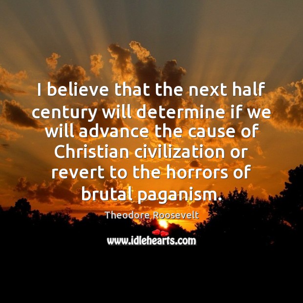 I believe that the next half century will determine if we will Image