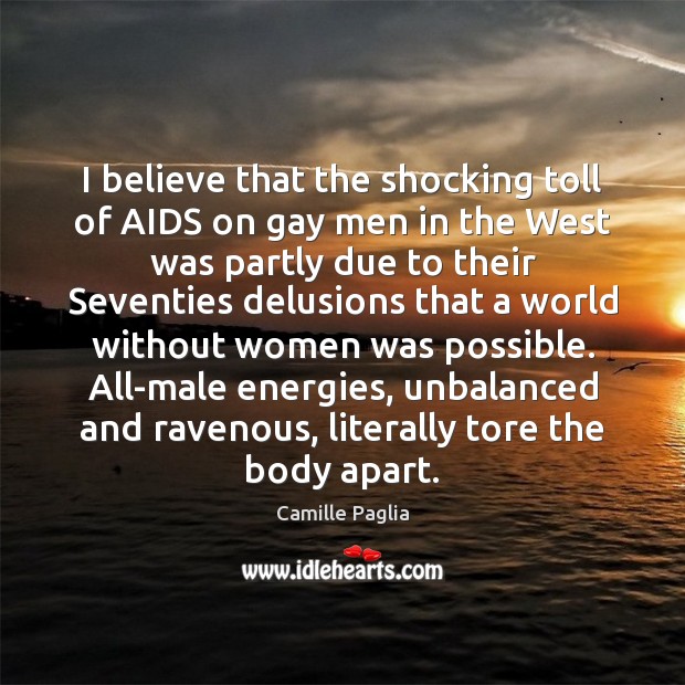 I believe that the shocking toll of AIDS on gay men in Camille Paglia Picture Quote