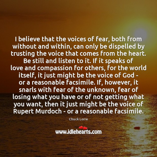 I believe that the voices of fear, both from without and within, Chuck Lorre Picture Quote
