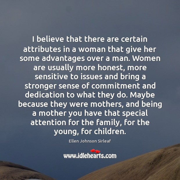 I believe that there are certain attributes in a woman that give Ellen Johnson Sirleaf Picture Quote