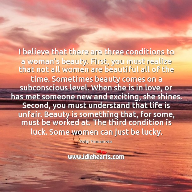 I believe that there are three conditions to a woman’s beauty. Beauty Quotes Image