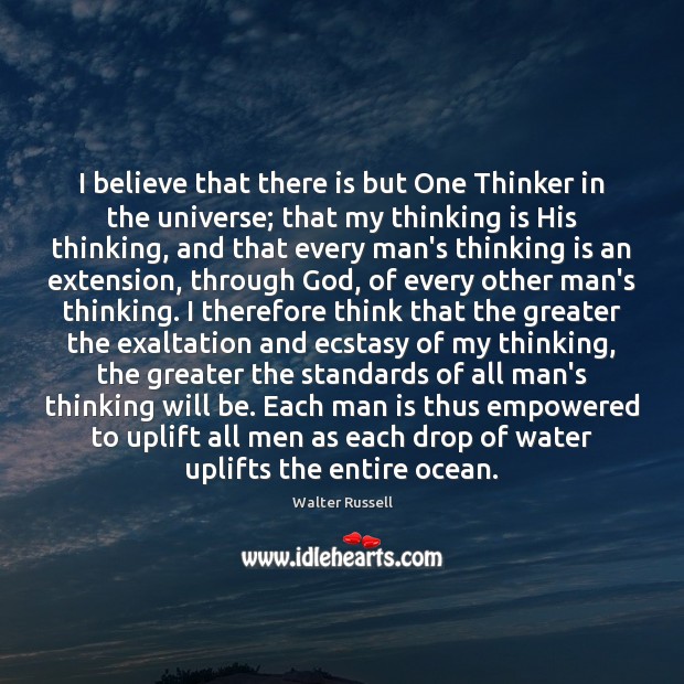 I believe that there is but One Thinker in the universe; that Image