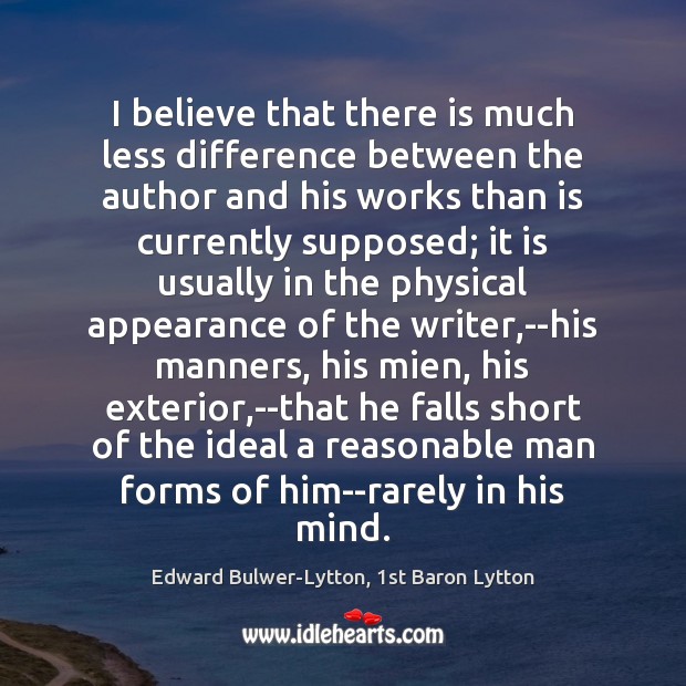 I believe that there is much less difference between the author and Edward Bulwer-Lytton, 1st Baron Lytton Picture Quote
