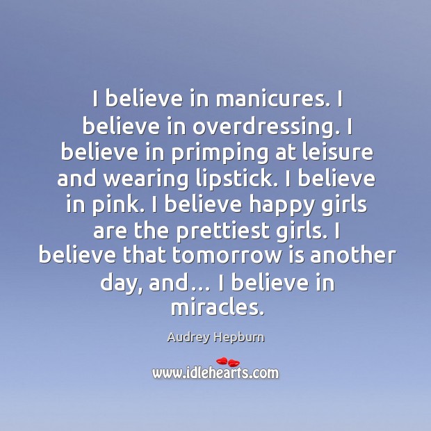 I believe that tomorrow is another day, and… I believe in miracles. Audrey Hepburn Picture Quote