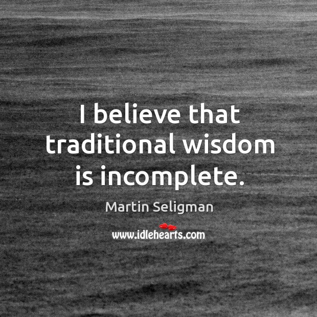 I believe that traditional wisdom is incomplete. Image