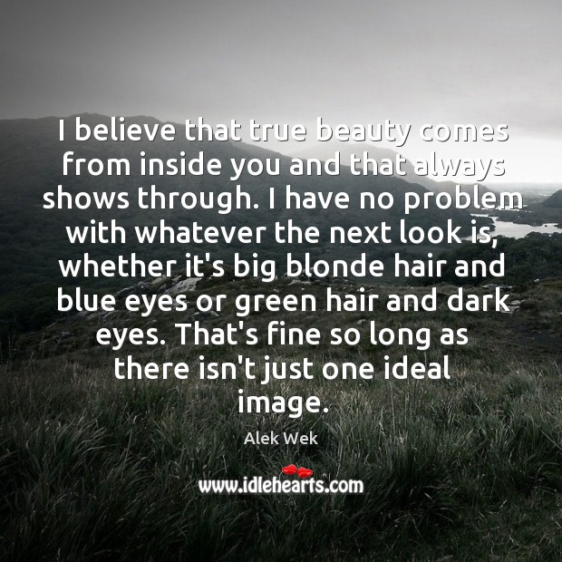 I believe that true beauty comes from inside you and that always Alek Wek Picture Quote