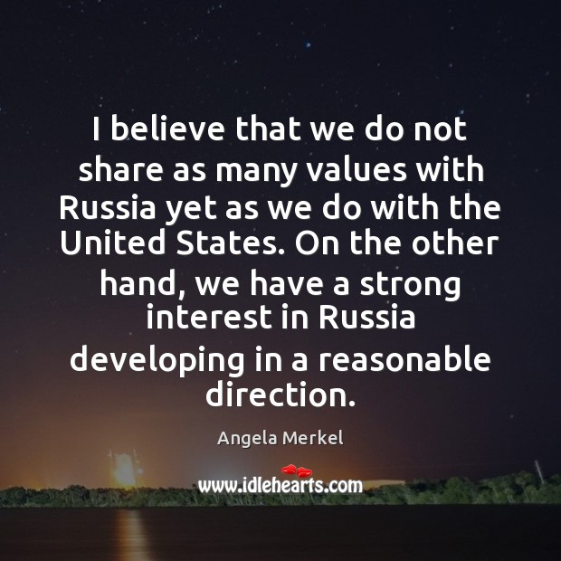 I believe that we do not share as many values with Russia Angela Merkel Picture Quote