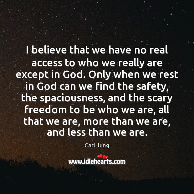 I believe that we have no real access to who we really Carl Jung Picture Quote