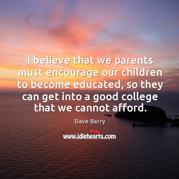 I believe that we parents must encourage our children to become educated Image