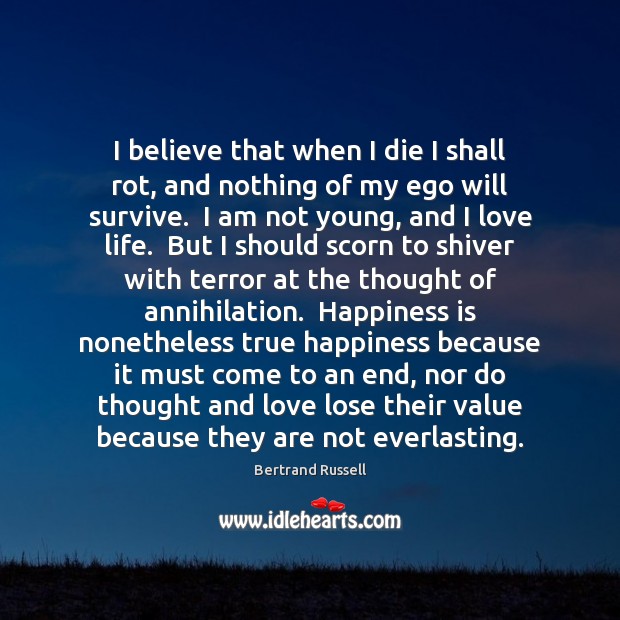 I believe that when I die I shall rot, and nothing of Bertrand Russell Picture Quote
