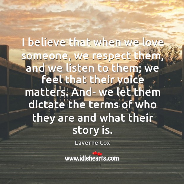 I believe that when we love someone, we respect them, and we Laverne Cox Picture Quote