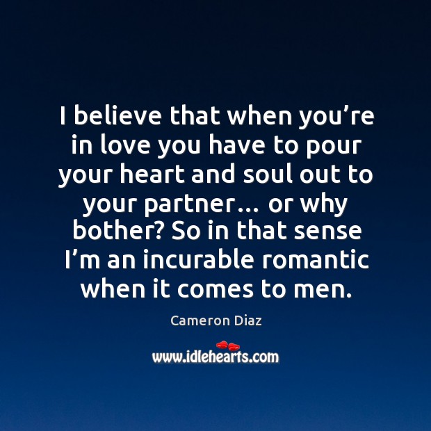 I believe that when you’re in love you have to pour your heart and soul out to your partner… Image