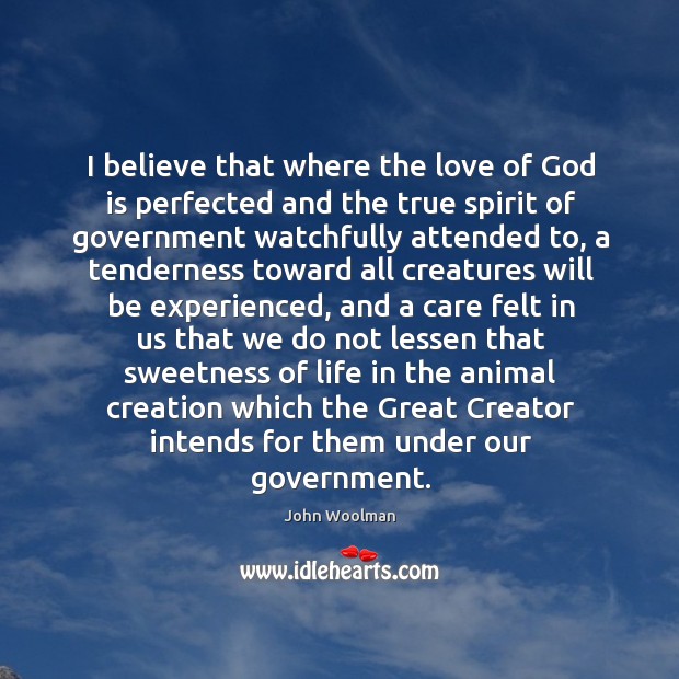 I believe that where the love of God is perfected and the John Woolman Picture Quote