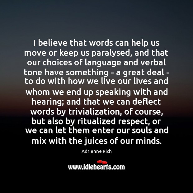 I believe that words can help us move or keep us paralysed, Adrienne Rich Picture Quote