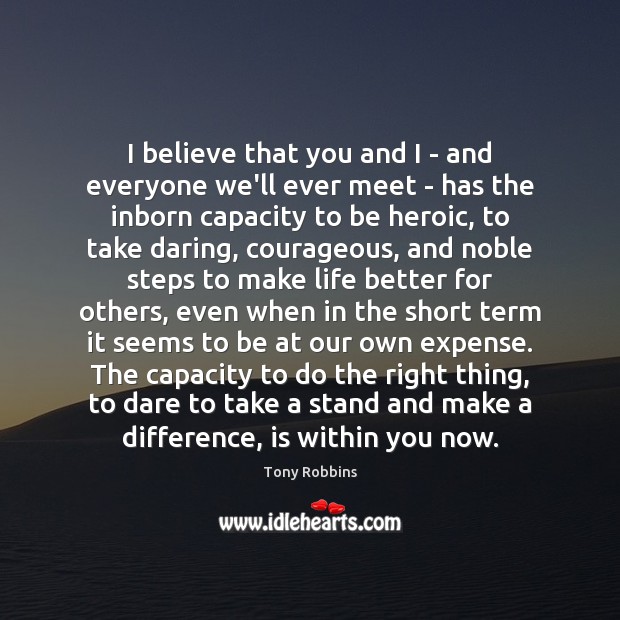 I believe that you and I – and everyone we’ll ever meet Tony Robbins Picture Quote
