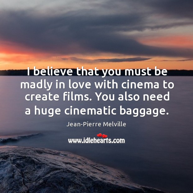 I believe that you must be madly in love with cinema to Image