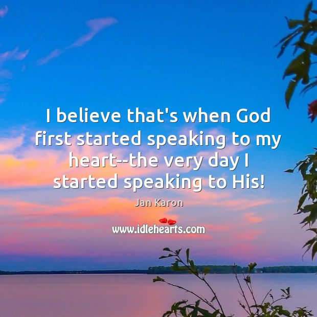 I believe that’s when God first started speaking to my heart–the very Jan Karon Picture Quote